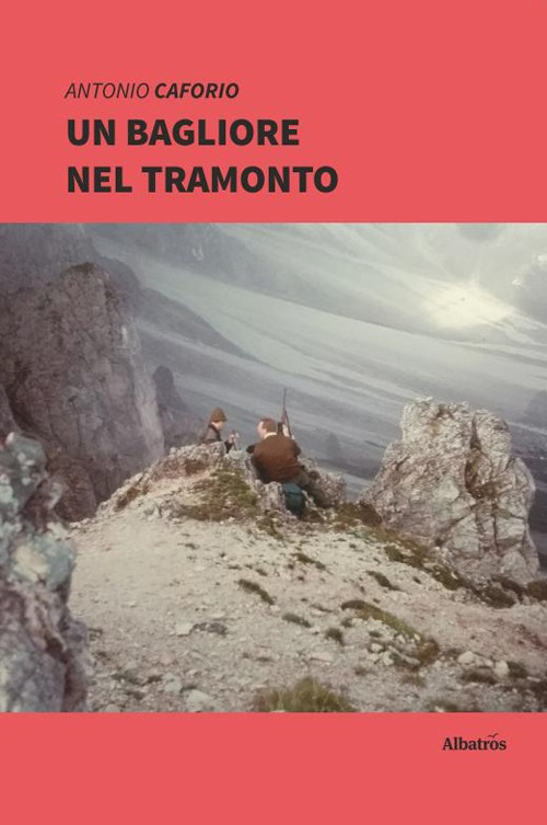 Un bagliore nel tramonto - Antonio Caforio - Libro - Gruppo Albatros Il Filo