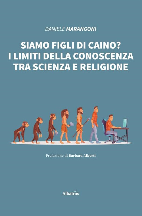 Siamo figli di Caino? I limiti della conoscenza tra scienza e religione - Daniele Marangoni - Libro - Gruppo Albatros Il Filo