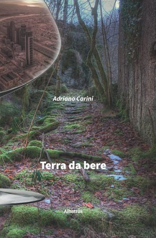 Terre da bere - Adriano Carini - Libro - Gruppo Albatros Il Filo