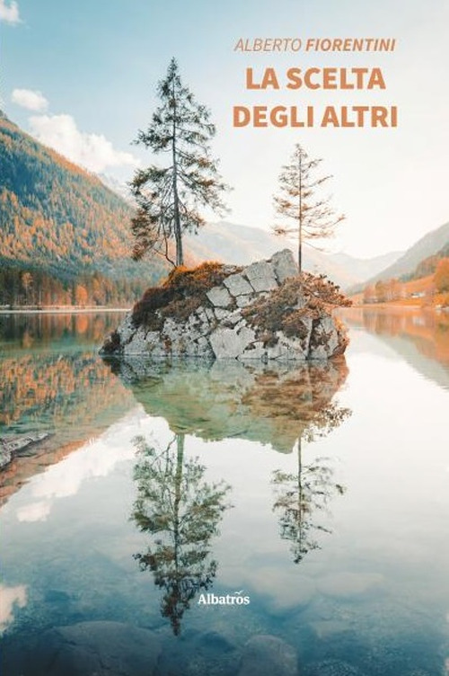La scelta degli altri - Alberto Fiorentini - Libro - Gruppo Albatros Il Filo