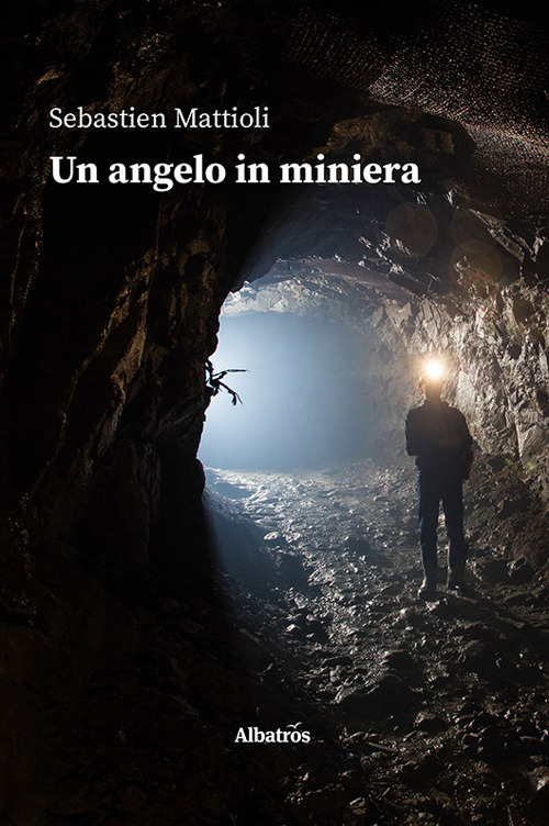 Un angelo in miniera - Sebastien Mattioli - Libro - Gruppo Albatros Il Filo