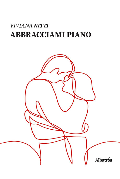 Abbracciami piano - Viviana Nitti - Libro - Gruppo Albatros Il Filo