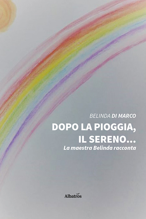 Dopo la pioggia, il sereno... - Belinda Di Marco - Libro - Gruppo Albatros Il Filo