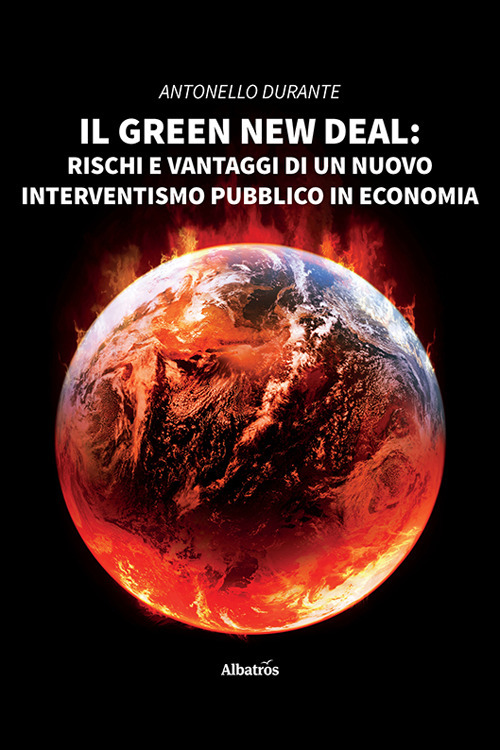 Il green new deal. Rischi e vantaggi di un nuovo interventismo pubblico in economia - Antonello Durante - Libro - Gruppo Albatros Il Filo