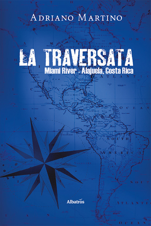 La traversata Miami River-Alajuela, Costa Rica - Adriano Martino - Libro - Gruppo Albatros Il Filo