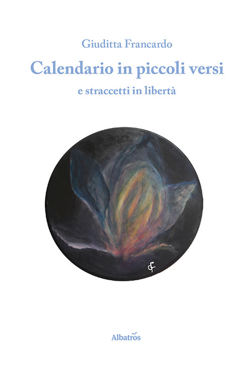 Calendario in piccoli versi e straccetti in libertà - Giuditta Francardo - Libro - Gruppo Albatros Il Filo