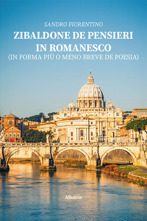 Zibaldone de pensieri in romanesco (in forma più o meno breve de poesia) - Sandro Fiorentino - Libro - Gruppo Albatros Il Filo