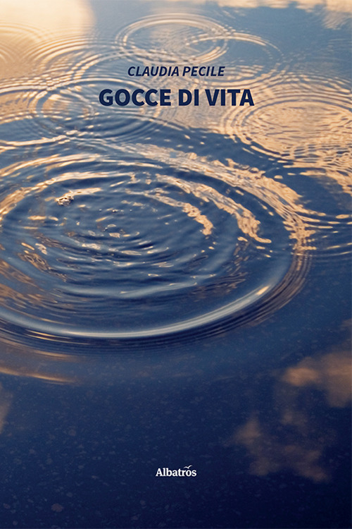 Gocce di vita - Claudia Pecile - Libro - Gruppo Albatros Il Filo