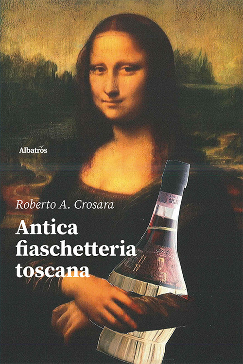 Antica fiaschetteria toscana - Roberto Antonio Crosara - Libro - Gruppo Albatros Il Filo