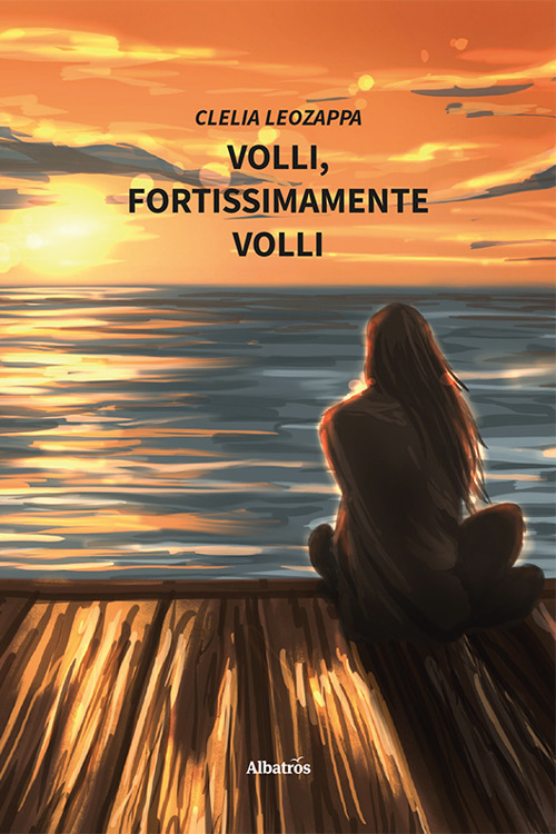 Volli, fortissimamente volli - Clelia Leozappa - Libro - Gruppo Albatros Il Filo
