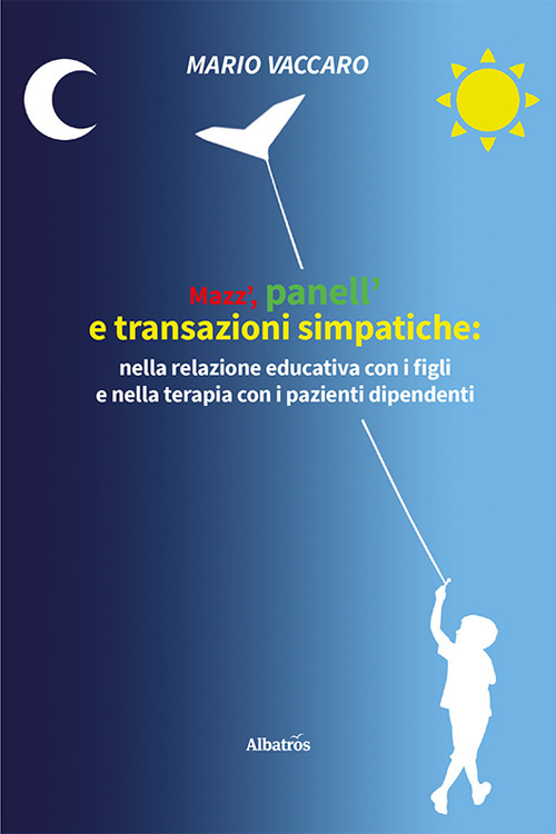 Mazz', panell' e transazioni simpatiche: nella relazione educativa con i figli e nella terapia con i pazienti dipendenti - Mario Vaccaro - Libro - Gruppo Albatros Il Filo
