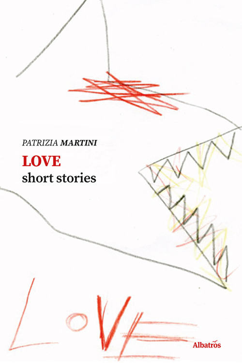 Love. Short stories - Patrizia Martini - Libro - Gruppo Albatros Il Filo