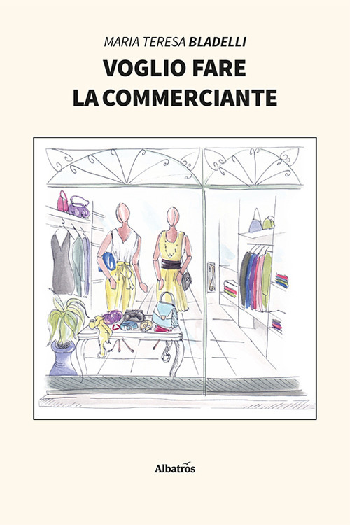 Voglio fare la commerciante - Maria Teresa Bladelli - Libro - Gruppo Albatros Il Filo