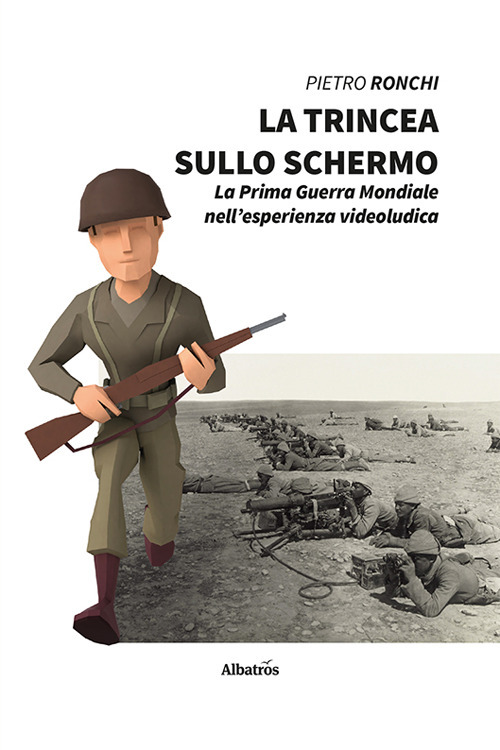 La trincea sullo schermo. La prima guerra mondiale nell'esperienza videoludica - Pietro Ronchi - Libro - Gruppo Albatros Il Filo