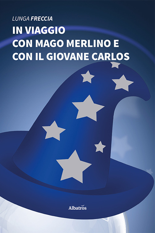 In viaggio con mago Merlino e con il giovane Carlos - Lunga Freccia - Libro - Gruppo Albatros Il Filo