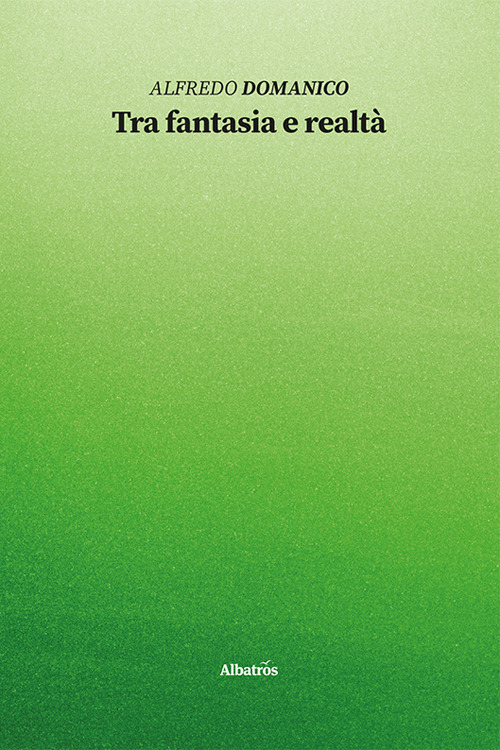 Tra fantasia e realtà - Alfredo Domanico - Libro - Gruppo Albatros Il Filo
