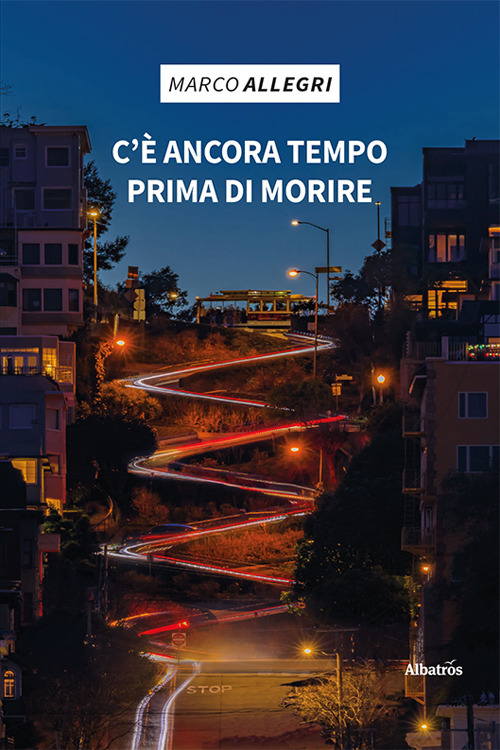 C’è ancora tempo prima di morire - Marco Allegri - Libro - Gruppo Albatros Il Filo