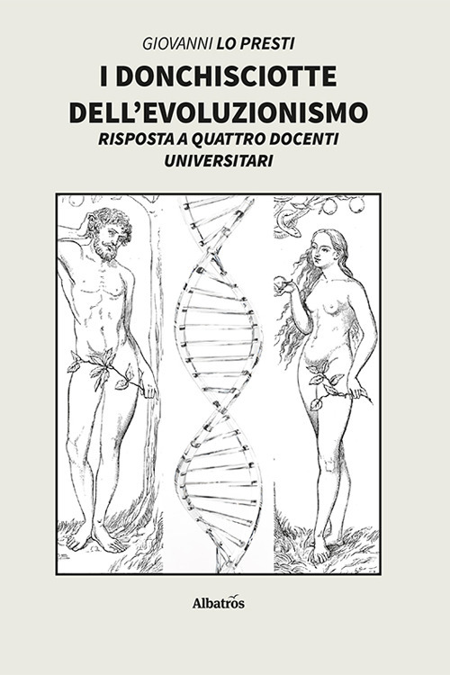 I Donchisciotte dell'evoluzionismo. Risposta a quattro docenti universitari - Giovanni Lo Presti - Libro - Gruppo Albatros Il Filo