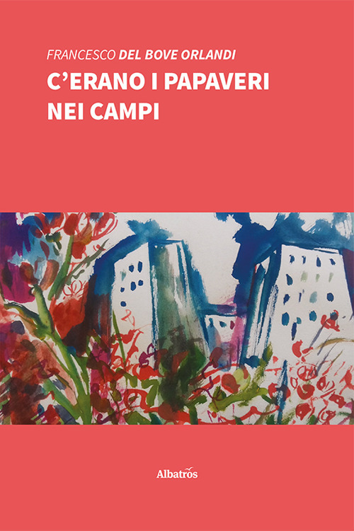 C’erano i papaveri nei campi - Francesco Del Bove Orlandi - Libro - Gruppo Albatros Il Filo