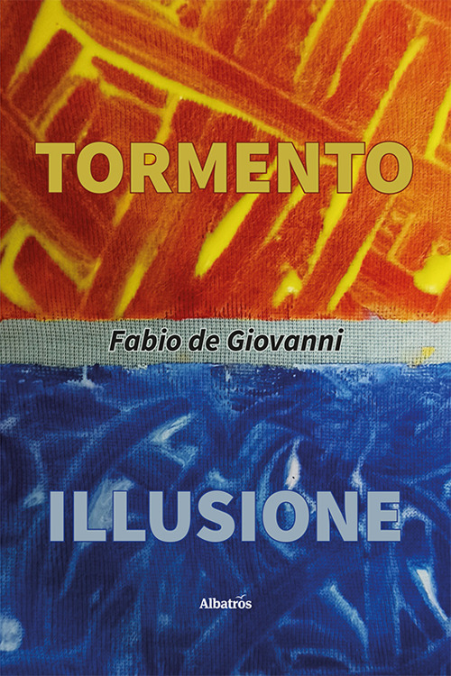 Tormento. Illusione - Fabio De Giovanni - Libro - Gruppo Albatros Il Filo