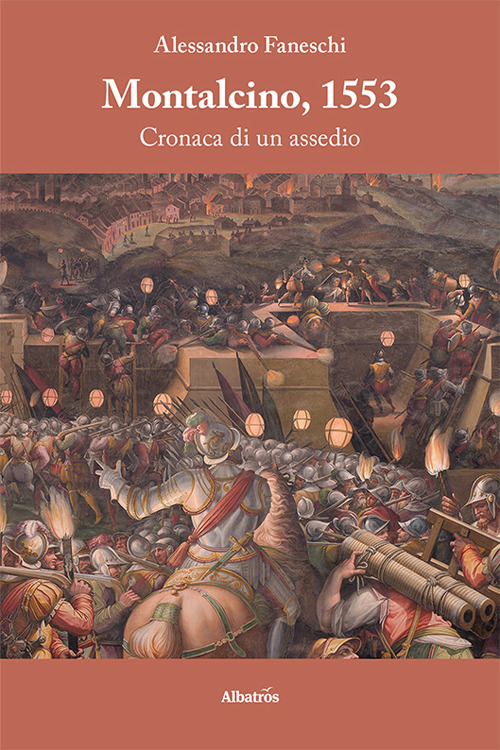 Montalcino, 1553. Cronaca di un assedio - Alessandro Faneschi - Libro - Gruppo Albatros Il Filo