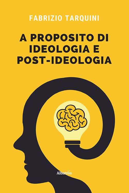 A proposito di ideologia e post-ideologia... - Fabrizio Tarquini - Libro - Gruppo Albatros Il Filo