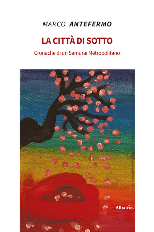 La città di sotto - Marco Antefermo - Libro - Gruppo Albatros Il Filo