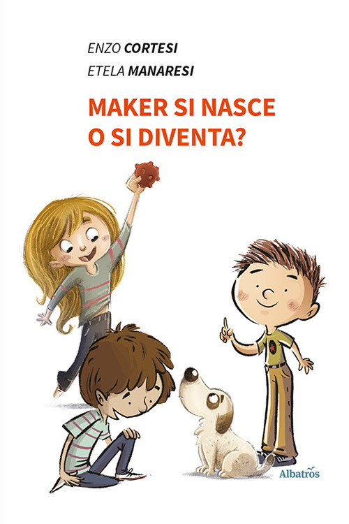 Maker si nasce o si diventa? - Enzo Cortesi; Etela Manaresi - Libro - Gruppo Albatros Il Filo