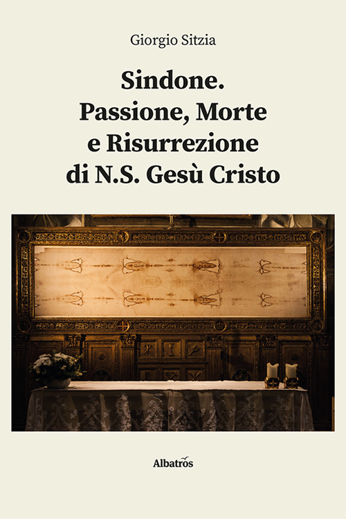 Sindone. Passione, morte e risurrezione di N.S. Gesù Cristo - Giorgio Sitzia - Libro - Gruppo Albatros Il Filo