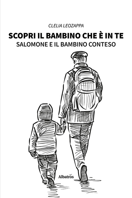 Scopri il bambino che è in te. Salomone e il bambino conteso - Clelia Leozappa - Libro - Gruppo Albatros Il Filo
