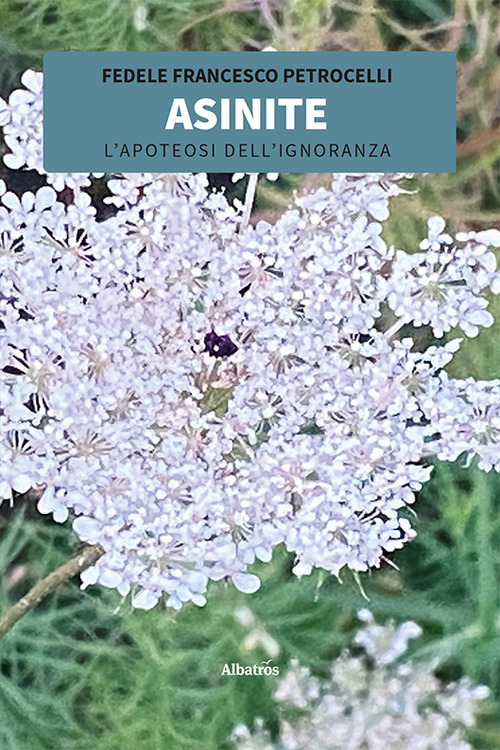 Asinite. L'apoteosi dell'ignoranza - Fedele Francesco Petrocelli - Libro - Gruppo Albatros Il Filo