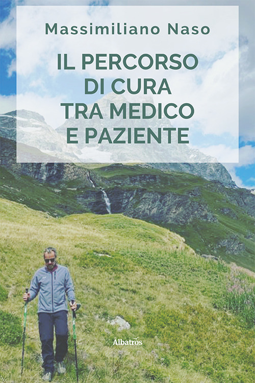 Il percorso di cura tra medico e paziente - Massimiliano Naso - Libro - Gruppo Albatros Il Filo