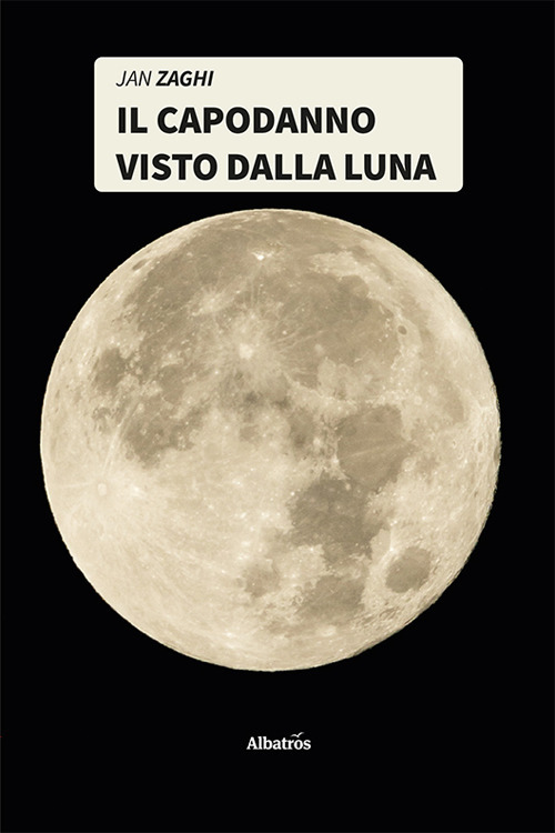 Il capodanno visto dalla Luna - Jan Zaghi - Libro - Gruppo Albatros Il Filo