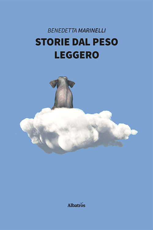 Storie dal peso leggero - Benedetta Marinelli - Libro - Gruppo Albatros Il Filo