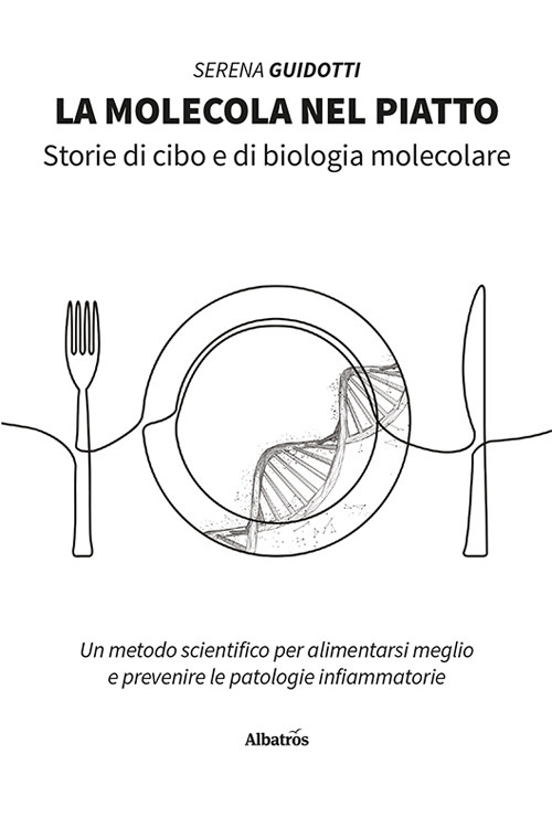 La molecola nel piatto - Serena Guidotti - Libro - Gruppo Albatros Il Filo