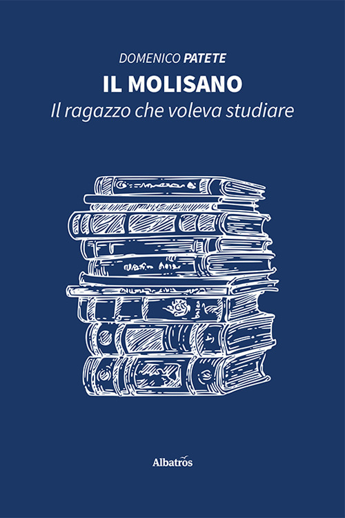 Il molisano. Il ragazzo che voleva studiare - Domenico Patete - Libro - Gruppo Albatros Il Filo