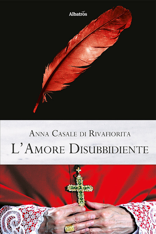 L'amore disubbidiente - Anna Casale Di Rivafiorita - Libro - Gruppo Albatros Il Filo
