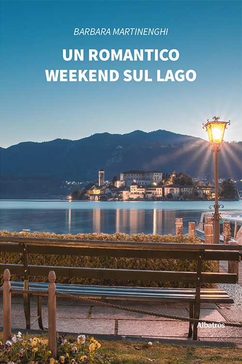 Un romantico weekend sul lago - Barbara Martinenghi - Libro - Gruppo Albatros Il Filo