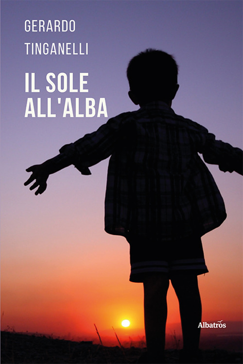 Il sole all'alba - Gerardo Tinganelli - Libro - Gruppo Albatros Il Filo