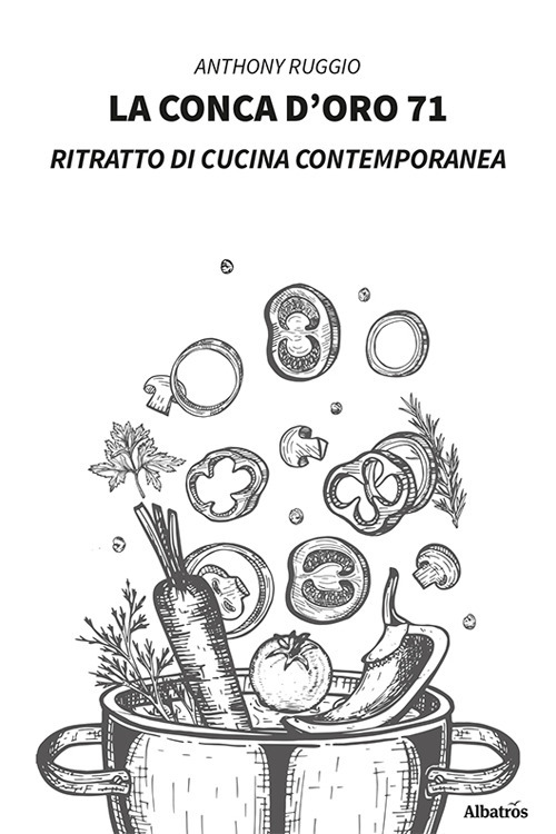 La conca d'oro 71. Ritratto di cucina contemporanea - Anthony Ruggio - Libro - Gruppo Albatros Il Filo