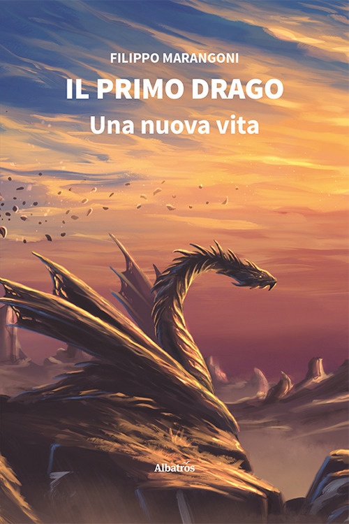 Il Primo Drago. Una nuova vita - Filippo Marangoni - Libro - Gruppo Albatros Il Filo