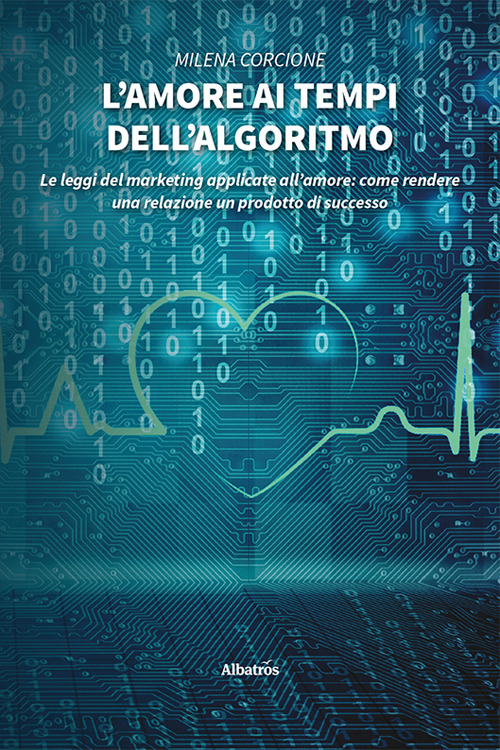 L'amore ai tempi dell'algoritmo - Milena Corcione - Libro - Gruppo Albatros Il Filo