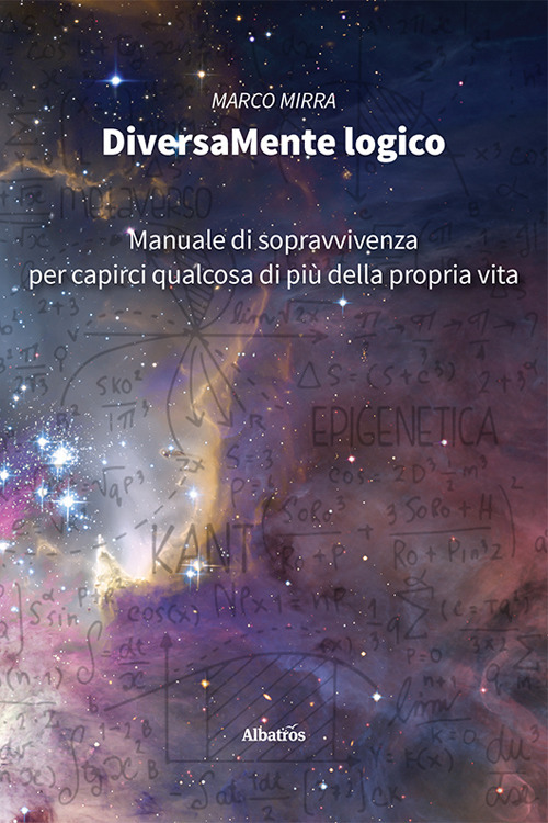DiversaMente Logico. Manuale di sopravvivenza per capirci qualcosa di più della nostra vita - Marco Mirra - Libro - Gruppo Albatros Il Filo