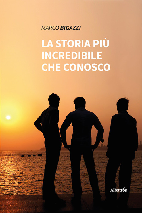 La storia più incredibile che conosco - Marco Bigazzi - Libro - Gruppo Albatros Il Filo