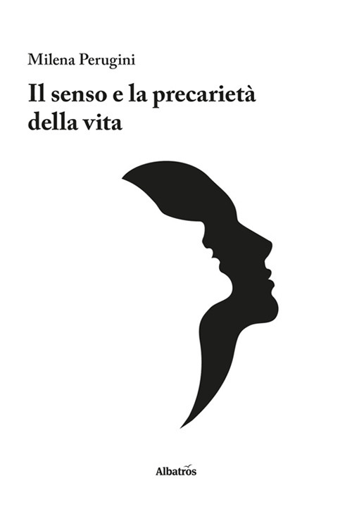 Il senso e la precarietà della vita - Milena Perugini - Libro - Gruppo Albatros Il Filo