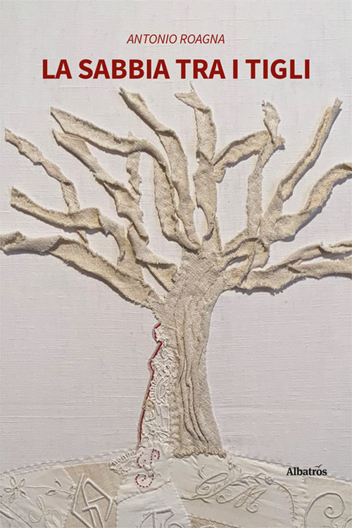 La sabbia tra i tigli - Antonio Roagna - Libro - Gruppo Albatros Il Filo