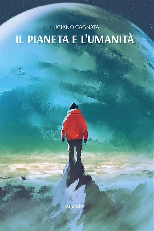Il pianeta e l’umanità - Luciano Cagnata - Libro - Gruppo Albatros Il Filo