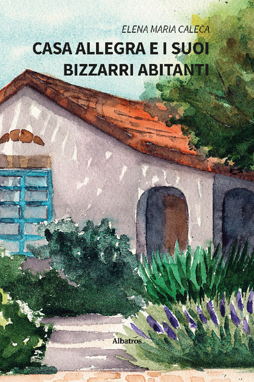 Casa Allegra e i suoi bizzarri abitanti - Elena Maria Caleca - Libro - Gruppo Albatros Il Filo