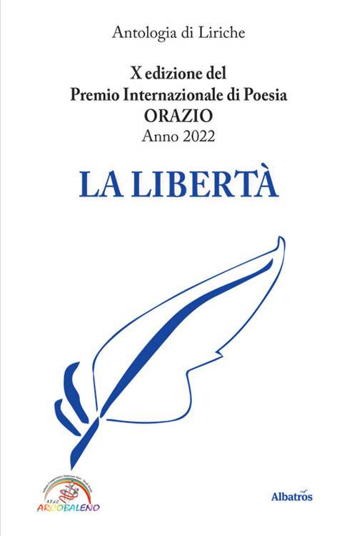 La libertà. 10ª edizione del premio internazionale di poesia Orazio - Libro - Gruppo Albatros Il Filo