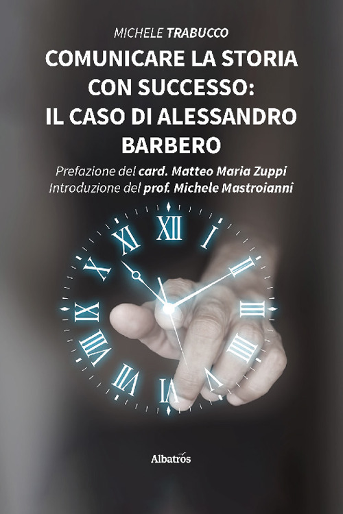 Comunicare la storia con successo: il caso di Alessandro Barbero - Michele Trabucco - Libro - Gruppo Albatros Il Filo